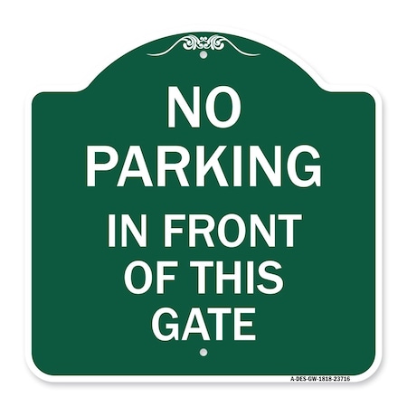 Signmission No Parking in Front of This Gate, Green & White Aluminum Sign, 18" x 18", GW-1818-23716 A-DES-GW-1818-23716